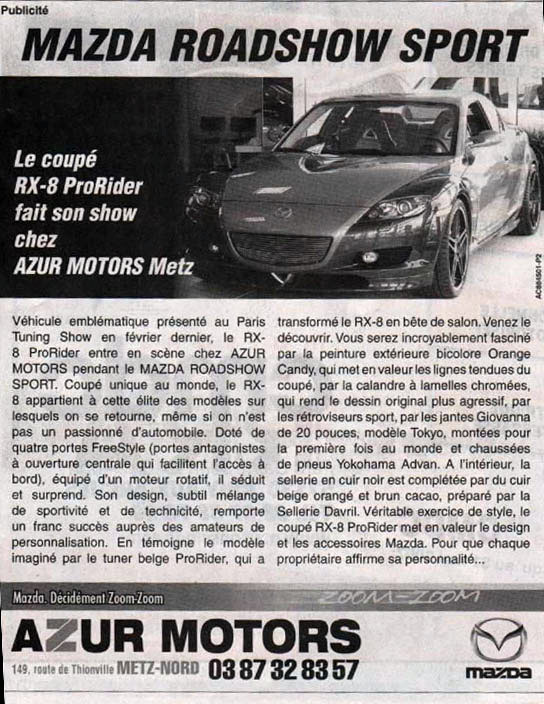 Je pourrai me renseigner auprès du garage Mazda pour avoir un peu plus d'infos et pourquoi ne pas s'organiser une petite rencontre, on viendrait en renfort la voir!
<br />Même si je ne suis pas amatrice de tuning, je pense qu'elle mérite le détour
<br />
<br />A suivre.